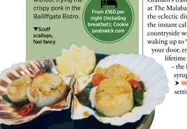  ??  ?? Scoff scallops, feel fancy From £160 per night (including breakfast); Cookie jaralnwick.com
