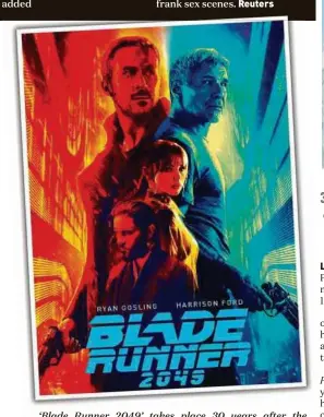  ??  ?? ‘Blade Runner 2049’ takes place 30 years after the original film, when human-like robots called Replicants are hunted by police officers called ‘blade runners’.