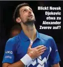  ??  ?? Blickt Novak Djokovic etwa zu Alexander Zverev auf?