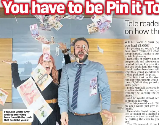  ??  ?? Features writer Amy and reporter Greg have fun with the cash that could be yours!
