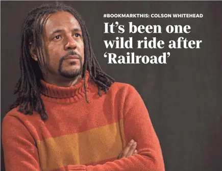  ?? ROBERT DEUTSCH/USA TODAY ?? Colson Whitehead’s original goal for “The Undergroun­d Railroad” was simple: “Not screwing up.”