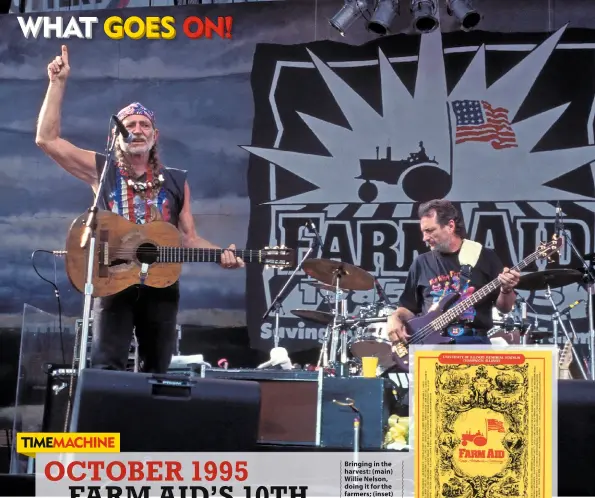  ??  ?? Bringing in the harvest: (main) Willie Nelson, doing it for the farmers; (inset) the original 1985 Farm Aid poster and (below) defender of the agrarian Neil Young.