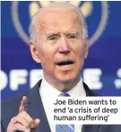  ??  ?? Joe Biden wants to end ‘a crisis of deep human suffering’
