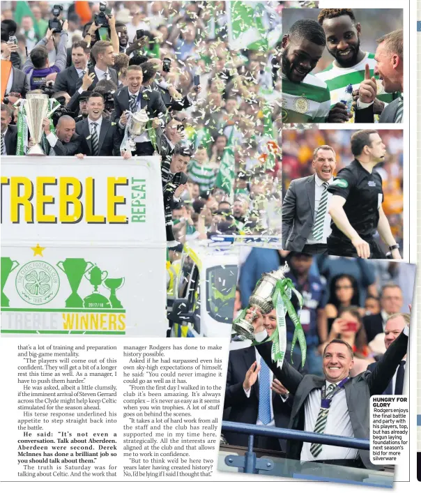  ??  ?? HUNGRY FOR GLORY Rodgers enjoys the final battle and party with his players, top, but has already begun laying foundation­s for next season’s bid for more silverware