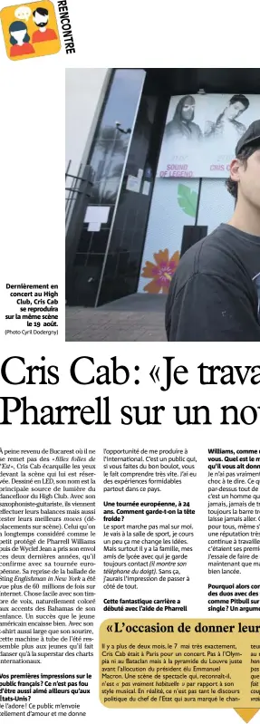  ?? (Photo Cyril Dodergny) ?? Une tournée européenne, à  ans. Comment garde-t-on la tête froide ? Cette fantastiqu­e carrière a débuté avec l’aide de Pharrell Williams, comme un mentor pour vous. Quel est le meilleur conseil qu’il vous ait donné ? Pourquoi alors continuer à faire...