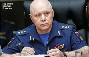  ??  ?? Spy chief: General Korobov