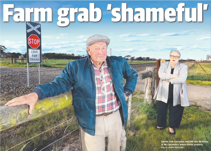  ?? Picture: GLENN FERGUSON ?? Farmer Stan Larcombe with MP Bev McArthur at Mr Larcombe’s Waurn Ponds property.