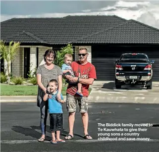  ??  ?? The Biddick family moved to Te Kauwhata to give their young sons a country childhood and save money.