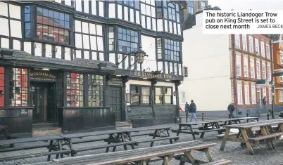  ?? JAMES BECK ?? The historic Llandoger Trow pub on King Street is set to close next month