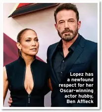  ?? ?? Lopez has a newfound respect for her Oscar-winning actor hubby, Ben Affleck