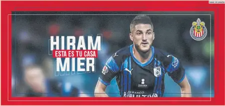  ?? CHIVAS DE CORAZÓN ?? BIENVENIDA. Hiram Mier fue el segundo refuerzo en firmar para Chivas.