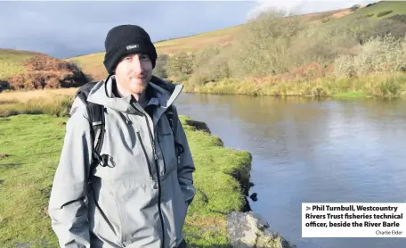  ?? Charlie Elder ?? Phil Turnbull, Westcountr­y Rivers Trust fisheries technical officer, beside the River Barle