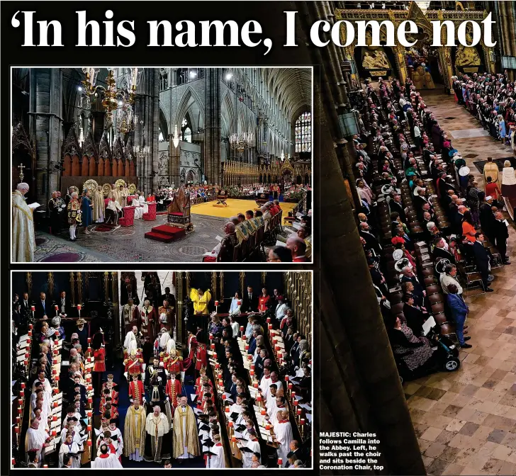  ?? ?? MAJESTIC: Charles follows Camilla into the Abbey. Left, he walks past the choir and sits beside the Coronation Chair, top