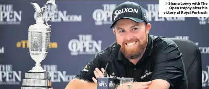  ??  ?? > Shane Lowry with The Open trophy after his victory at Royal Portrush