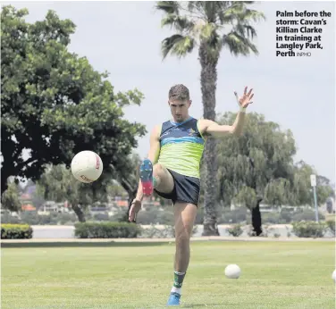  ?? INPHO ?? Palm before the storm: Cavan’s Killian Clarke in training at Langley Park, Perth