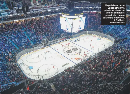  ??  ?? Depuis la sortie de Eugene Melnyk, plusieurs rêvent de voir les Sénateurs prendre le chemin du Centre Vidéotron, à Québec.