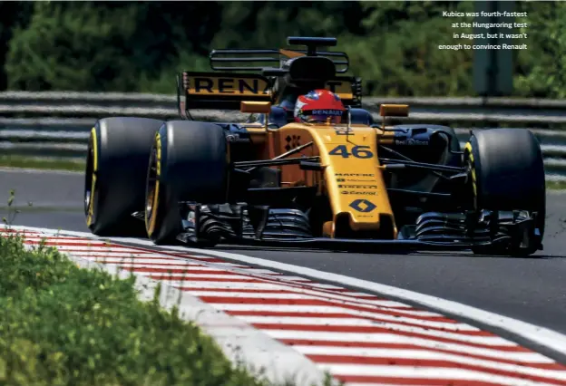  ??  ?? Kubica was fourth-fastest at the Hungarorin­g test in August, but it wasn’t enough to convince Renault