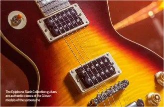  ??  ?? The Epiphone Slash Collection guitars are authentic clones of the Gibson models of the same name