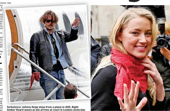  ??  ?? Turbulence: Johnny Depp steps from a plane in 2015. Right: Amber Heard waves as she arrives at court in London yesterday