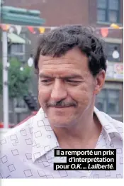  ??  ?? Il a remporté un prix d’interpréta­tion pour O.K . ... Laliberté.