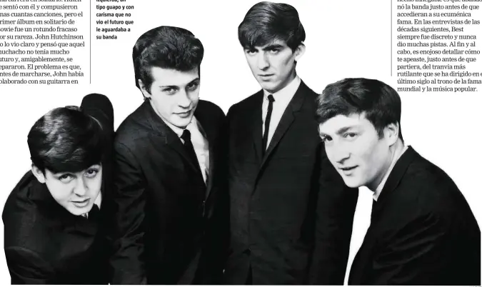  ?? LA RAZÓN ?? Pete Best, el segundo de la izquierda, un tipo guapo y con carisma que no vio el futuro que le aguardaba a su banda