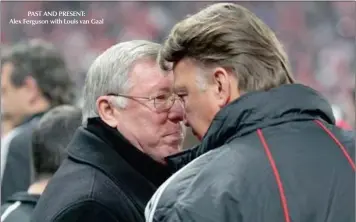  ??  ?? PAST AND PRESENT: Alex Ferguson with Louis van Gaal