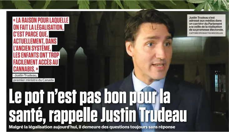  ?? CAPTURE D’ÉCRAN TVA NOUVELLES ?? Justin Trudeau s’est adressé aux médias dans un corridor du Parlement à la veille de la réalisatio­n de sa promesse électorale.