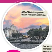  ??  ?? ATRACTIVO. Parque central de Antigua Guatemala.