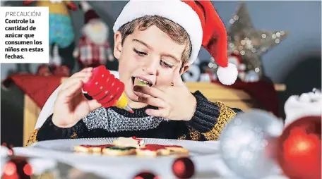  ??  ?? ¡PRECAUCIÓN! Controle la cantidad de azúcar que consumen los niños en estas fechas.