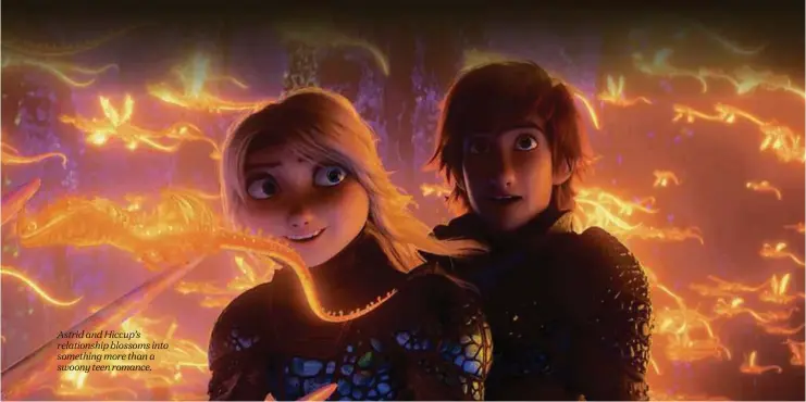  ??  ?? Astrid and Hiccup’s relationsh­ip blossoms into something more than a swoony teen romance.