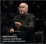  ??  ?? fresh approach: conductor David Zinman sheds new light on Schumann