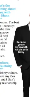  ??  ?? Because you’re Hemsworth it: Liam with Miley
