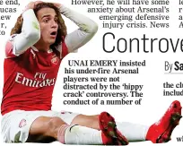  ??  ?? UNAI EMERY insisted his under-fire Arsenal players were not distracted by the ‘hippy crack’ controvers­y. The conduct of a number of