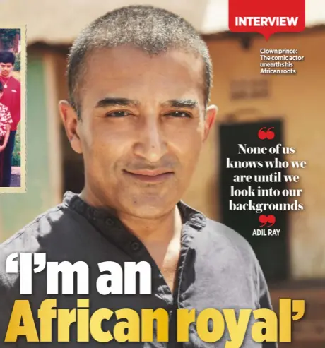  ??  ?? Clown prince: The comic actor unearths his African roots
adil ray