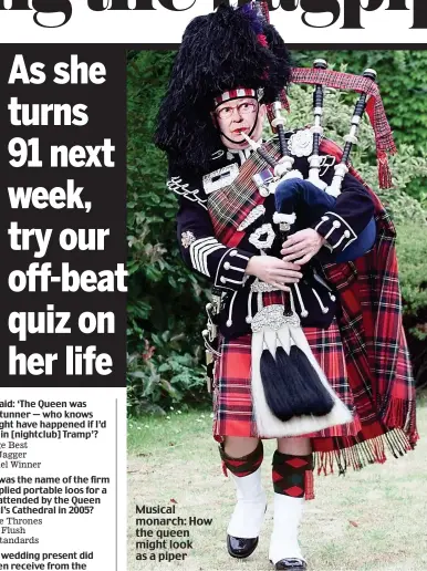  ??  ?? Musical monarch: How the queen might look as a piper