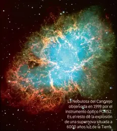  ??  ?? La Nebulosa del Cangrejo observada en 1999 por el instrument­o óptico FORS2. Es el resto de la explosión de una supernova situada a 6000 años luz de la Tierra.