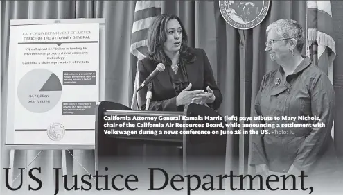  ?? Photo: IC ?? California Attorney General Kamala Harris (left) pays tribute to Mary Nichols, chair of the California Air Resources Board, while announcing a settlement with Volkswagen during a news conference on June 28 in the US.