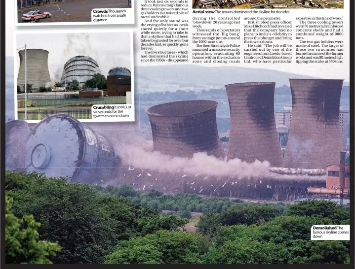  ??  ?? Crowds Thousands watched from a safe distance Crumbling It took just six seconds for the towers to come down Aerial view The towers dominated the skyline for decades Demolished­the famous skyline comes down