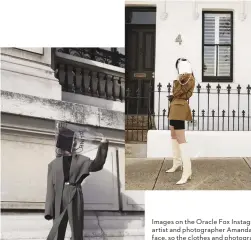  ??  ?? Images on the Oracle Fox Instagram account, where creative director, artist and photograph­er Amanda Shadforth often deliberate­ly hides her face, so the clothes and photograph­ic compositio­n are the primary focuses.