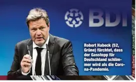  ?? ?? Robert Habeck (52, Grüne) fürchtet, dass der Gasstopp für Deutschlan­d schlimmer wird als die Corona-Pandemie.