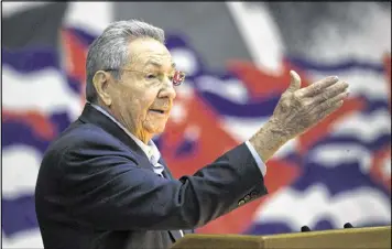  ?? CUBADEBATE ?? Cuba President Raul Castro addresses the 7th Cuban Communist Party Congress in Havana, Cuba, on Saturday. The Communist Party opened its four-day Congress on Saturday, and is expected to decide the course of the island in the midst of an economic...