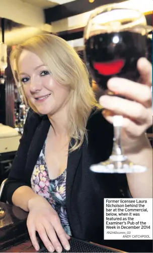  ??  ?? Former licensee Laura Nicholson behind the bar at the Commercial, below, when it was featured as the Examiner’s Pub of the Week in December 2014 191214Dcom­m_03
ANDY CATCHPOOL