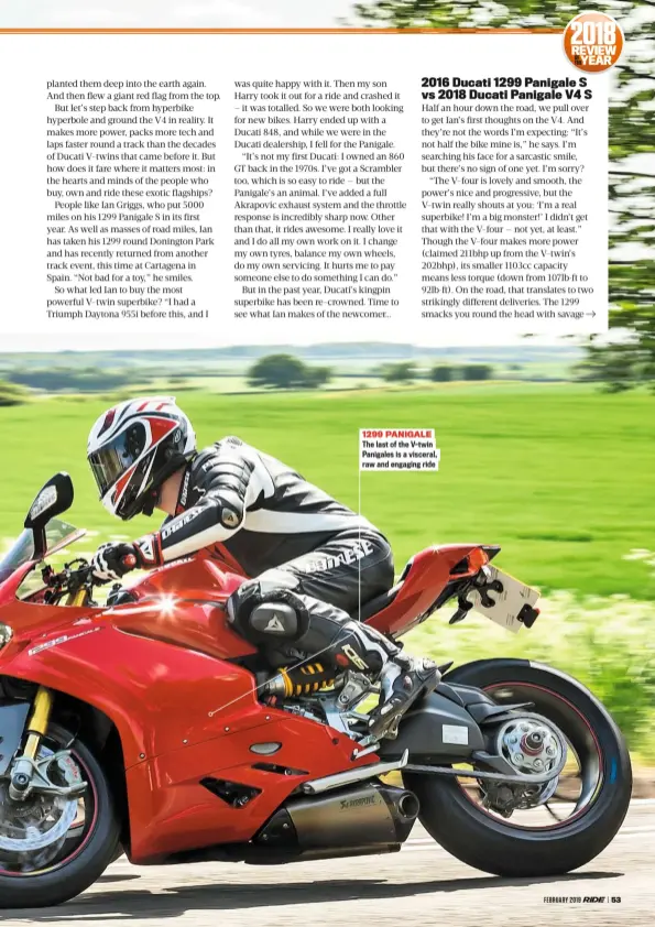  ??  ?? 1299 PANIGALE The last of the V-twin Panigales is a visceral, raw and engaging ride
