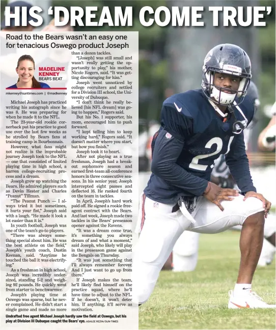  ?? ASHLEE REZIN/SUN-TIMES ?? Undrafted free agent Michael Joseph hardly saw the field at Oswego, but his play at Division III Dubuque caught the Bears’ eye.