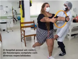  ?? ?? O hospital possui um centro de fisioterap­ia completo com diversas especialid­ades