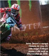  ??  ?? James Stewart a marqué l’histoire du cross US, cette image d’attaque résume à elle seule sa déterminat­ion de 2008.