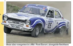  ??  ?? Bean also competes in a Mk1 Ford Escort, alongside Smithson