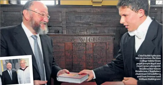  ?? PHOTOS: JOHN RIFKIN ?? Chief Rabbi Ephraim Mirvis receives The Eton
College Siddur
(inset)