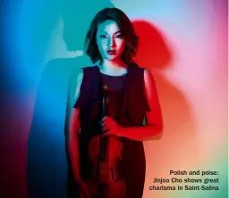  ?? ?? Polish and poise: Jinjoo Cho shows great charisma in Saint-saëns