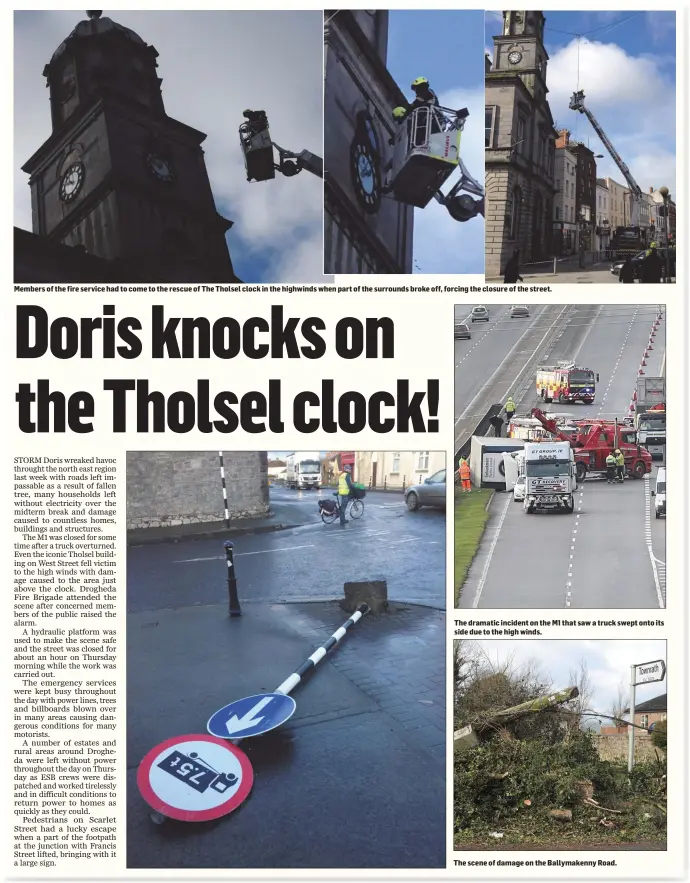 ??  ?? The dramatic incident on the M1 that saw a truck swept onto its side due to the high winds. Members of the fire service had to come to the rescue of The Tholsel clock in the highwinds when part of the surrounds broke off, forcing the closure of the...
